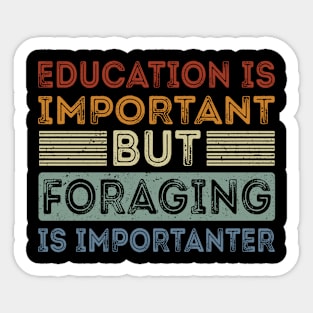 Funny Education Is Important But Foraging Is Importanter Sticker